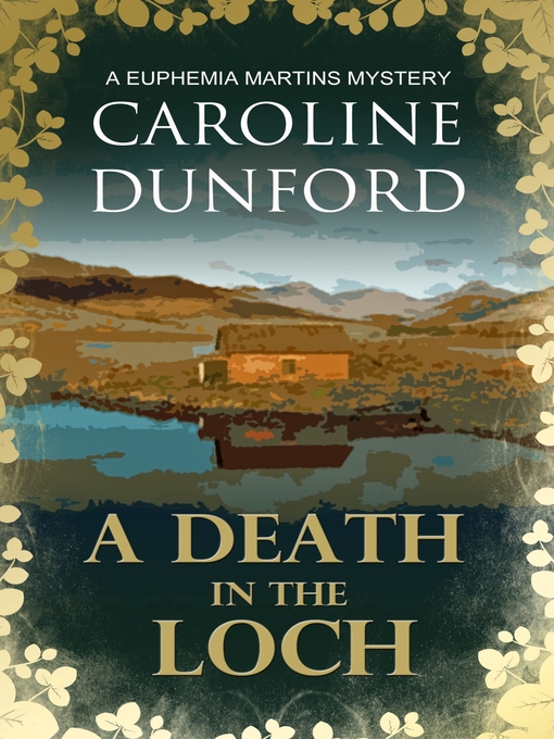 Title details for A Death in the Loch (Euphemia Martins Mystery 6) by Caroline Dunford - Available